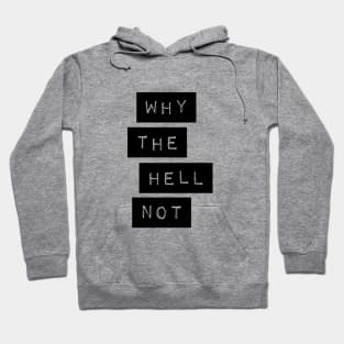 Why The Hell Not Hoodie